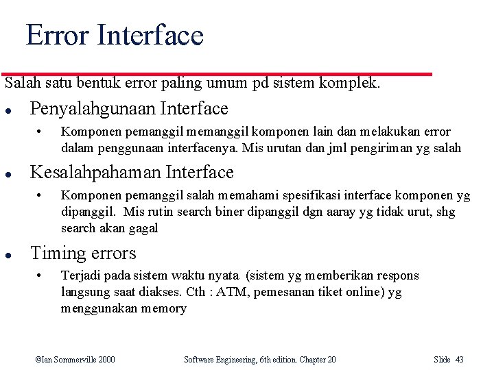 Error Interface Salah satu bentuk error paling umum pd sistem komplek. l Penyalahgunaan Interface Error Interface Salah satu bentuk error paling umum pd sistem komplek. l Penyalahgunaan Interface