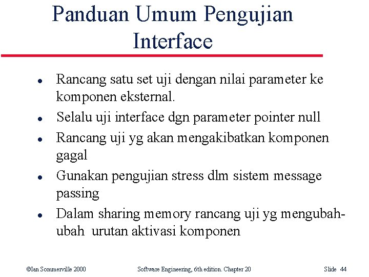 Panduan Umum Pengujian Interface l l l Rancang satu set uji dengan nilai parameter Panduan Umum Pengujian Interface l l l Rancang satu set uji dengan nilai parameter
