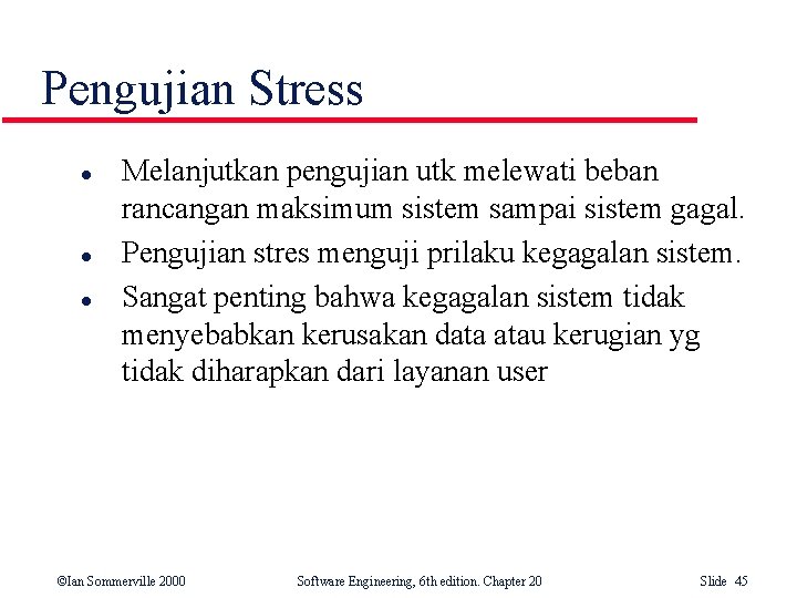 Pengujian Stress l l l Melanjutkan pengujian utk melewati beban rancangan maksimum sistem sampai Pengujian Stress l l l Melanjutkan pengujian utk melewati beban rancangan maksimum sistem sampai