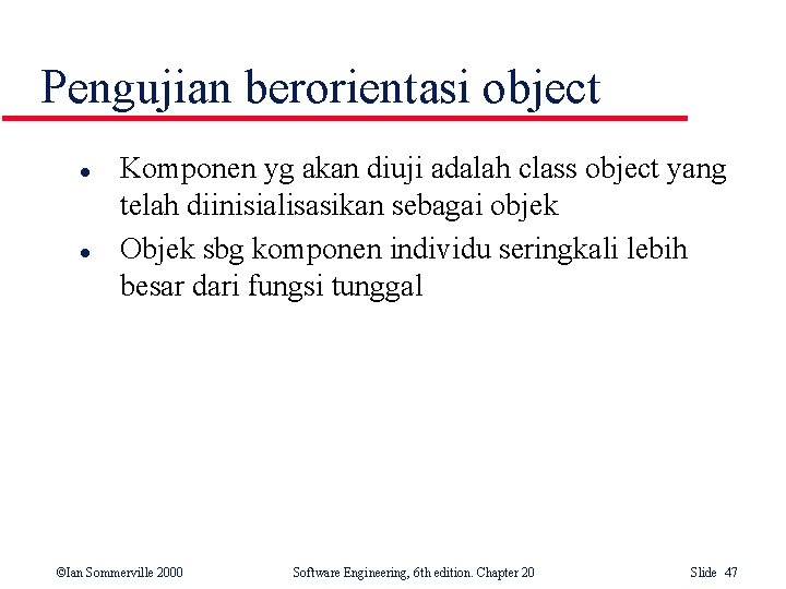 Pengujian berorientasi object l l Komponen yg akan diuji adalah class object yang telah Pengujian berorientasi object l l Komponen yg akan diuji adalah class object yang telah