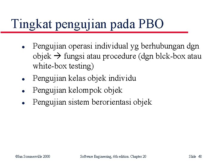 Tingkat pengujian pada PBO l l Pengujian operasi individual yg berhubungan dgn objek fungsi Tingkat pengujian pada PBO l l Pengujian operasi individual yg berhubungan dgn objek fungsi