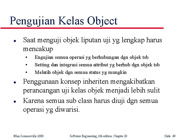 Pengujian Kelas Object l Saat menguji objek liputan uji yg lengkap harus mencakup • Pengujian Kelas Object l Saat menguji objek liputan uji yg lengkap harus mencakup •