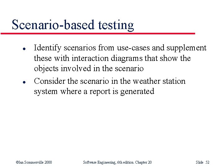Scenario-based testing l l Identify scenarios from use-cases and supplement these with interaction diagrams Scenario-based testing l l Identify scenarios from use-cases and supplement these with interaction diagrams