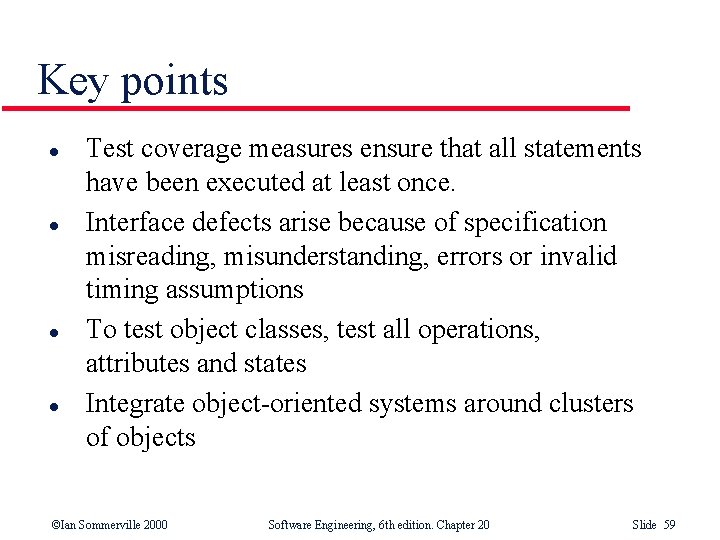 Key points l l Test coverage measures ensure that all statements have been executed Key points l l Test coverage measures ensure that all statements have been executed