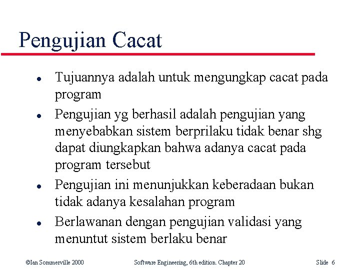 Pengujian Cacat l l Tujuannya adalah untuk mengungkap cacat pada program Pengujian yg berhasil Pengujian Cacat l l Tujuannya adalah untuk mengungkap cacat pada program Pengujian yg berhasil