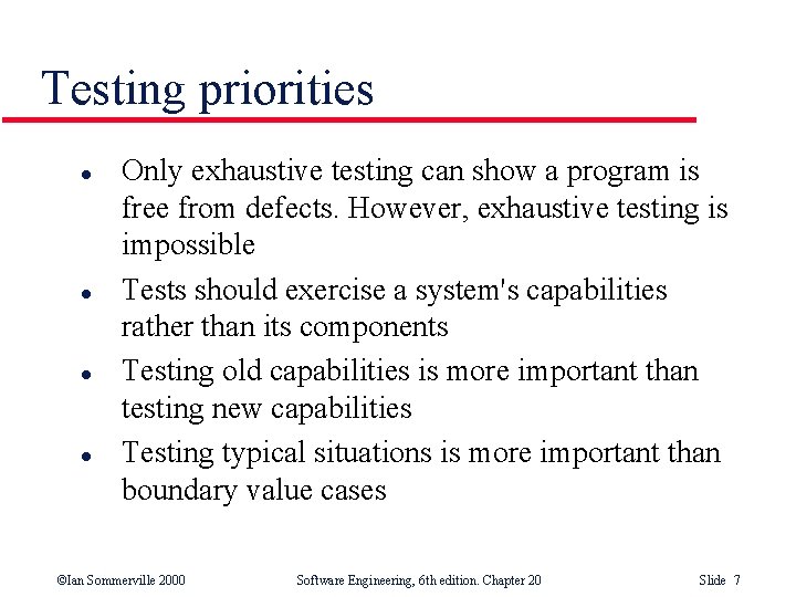Testing priorities l l Only exhaustive testing can show a program is free from Testing priorities l l Only exhaustive testing can show a program is free from
