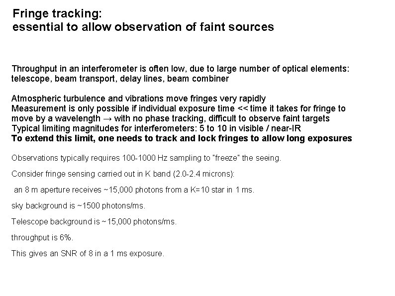 Fringe tracking: essential to allow observation of faint sources Throughput in an interferometer is