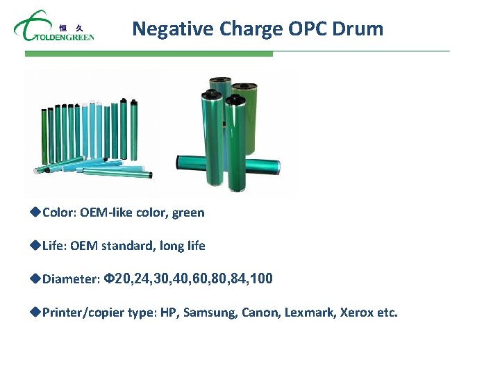 Negative Charge OPC Drum u. Color: OEM-like color, green u. Life: OEM standard, long Negative Charge OPC Drum u. Color: OEM-like color, green u. Life: OEM standard, long