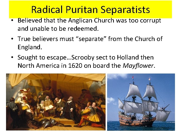 Radical Puritan Separatists • Believed that the Anglican Church was too corrupt and unable