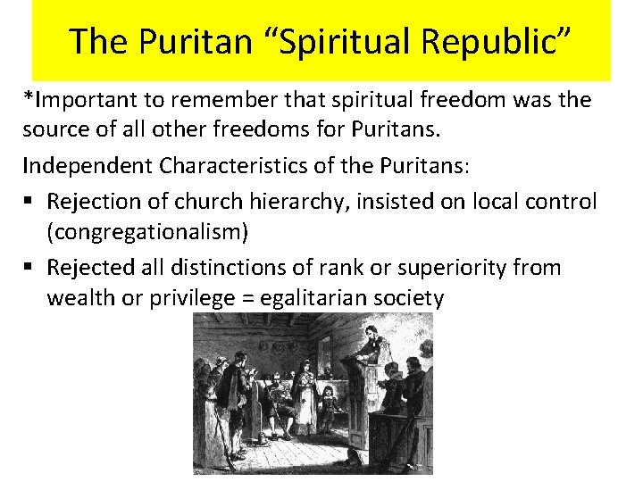 The Puritan “Spiritual Republic” *Important to remember that spiritual freedom was the source of