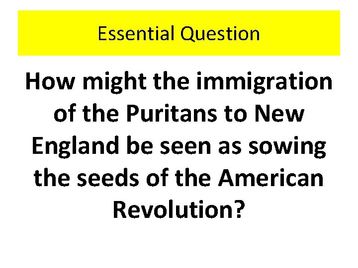 Essential Question How might the immigration of the Puritans to New England be seen