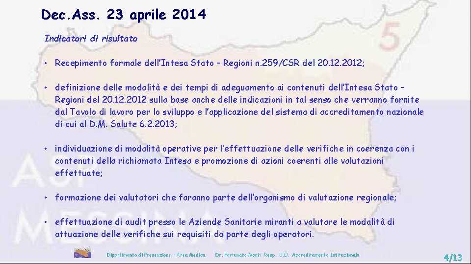 Dec. Ass. 23 aprile 2014 Indicatori di risultato • Recepimento formale dell’Intesa Stato –