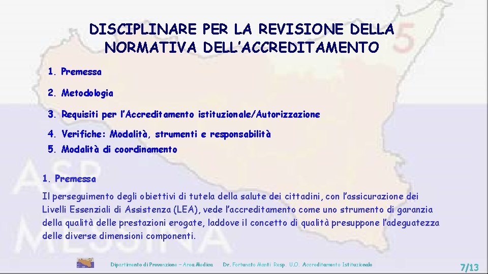 DISCIPLINARE PER LA REVISIONE DELLA NORMATIVA DELL’ACCREDITAMENTO 1. Premessa 2. Metodologia 3. Requisiti per