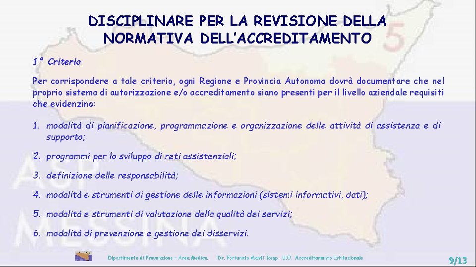 DISCIPLINARE PER LA REVISIONE DELLA NORMATIVA DELL’ACCREDITAMENTO 1° Criterio Per corrispondere a tale criterio,