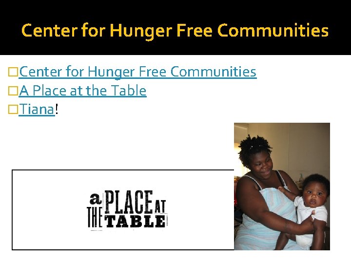 Center for Hunger Free Communities �A Place at the Table �Tiana! 