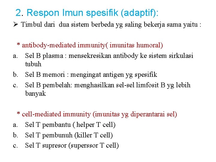 2. Respon Imun spesifik (adaptif): Ø Timbul dari dua sistem berbeda yg saling bekerja