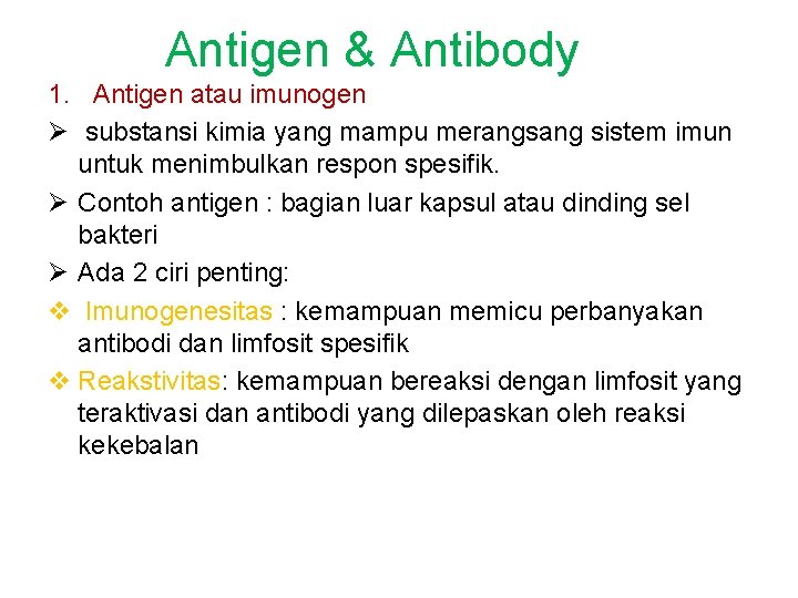 Antigen & Antibody 1. Antigen atau imunogen Ø substansi kimia yang mampu merangsang sistem