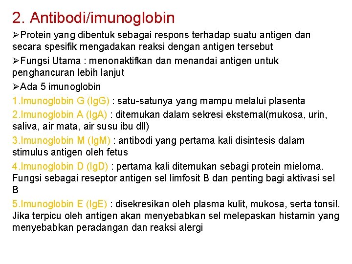 2. Antibodi/imunoglobin ØProtein yang dibentuk sebagai respons terhadap suatu antigen dan secara spesifik mengadakan