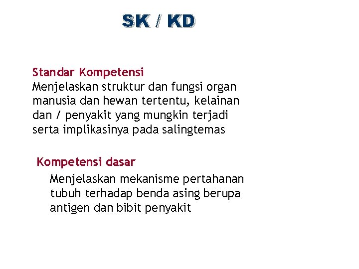 SK / KD Standar Kompetensi Menjelaskan struktur dan fungsi organ manusia dan hewan tertentu,