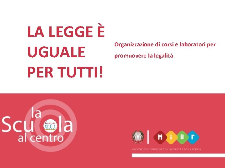 LA LEGGE È UGUALE PER TUTTI! Organizzazione di corsi e laboratori per promuovere la