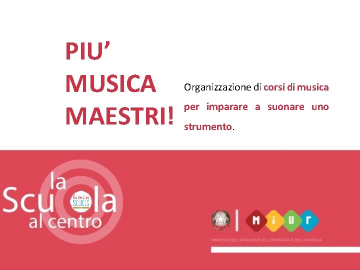 PIU’ MUSICA MAESTRI! Organizzazione di corsi di musica per imparare a suonare uno strumento.