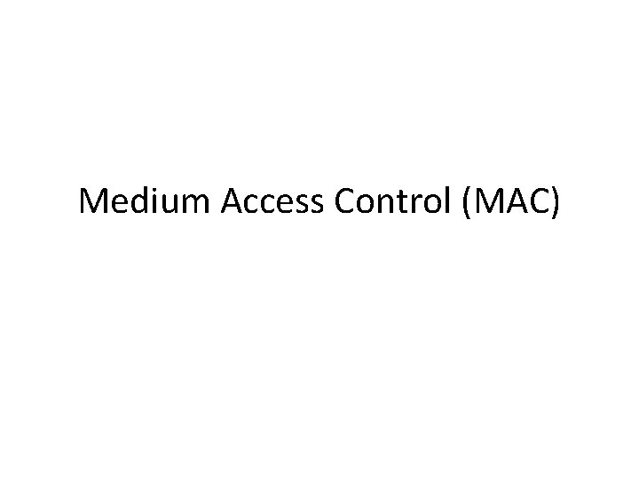 Medium Access Control (MAC) 