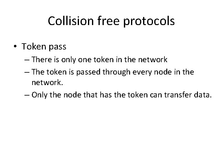 Collision free protocols • Token pass – There is only one token in the