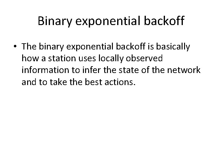 Binary exponential backoff • The binary exponential backoff is basically how a station uses