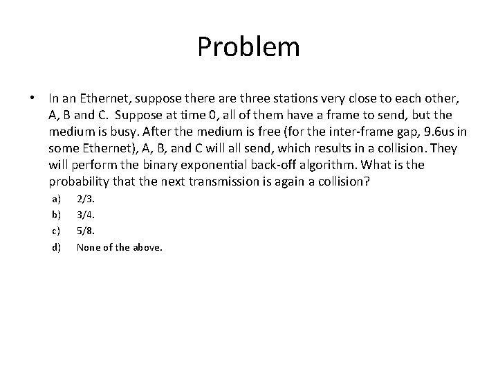 Problem • In an Ethernet, suppose there are three stations very close to each