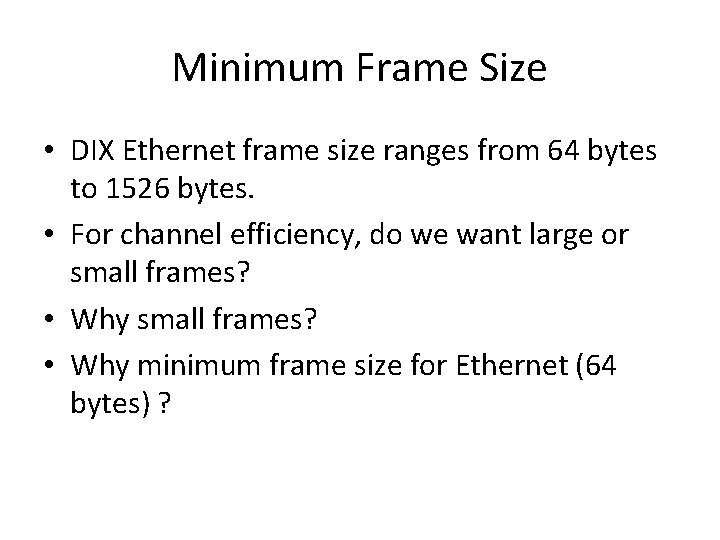 Minimum Frame Size • DIX Ethernet frame size ranges from 64 bytes to 1526
