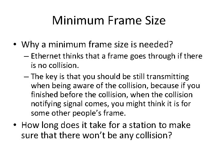 Minimum Frame Size • Why a minimum frame size is needed? – Ethernet thinks