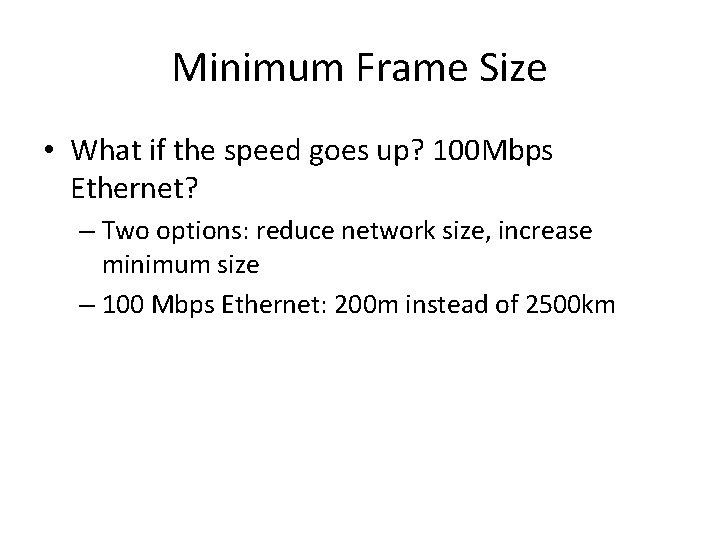 Minimum Frame Size • What if the speed goes up? 100 Mbps Ethernet? –