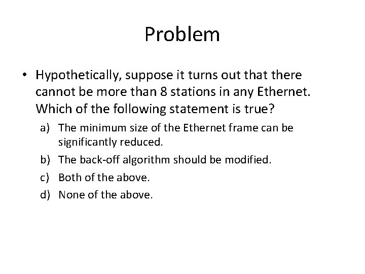 Problem • Hypothetically, suppose it turns out that there cannot be more than 8