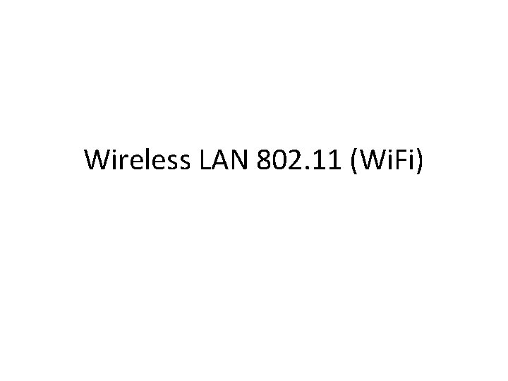 Wireless LAN 802. 11 (Wi. Fi) 