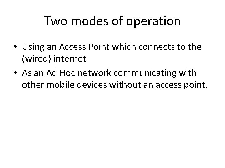 Two modes of operation • Using an Access Point which connects to the (wired)