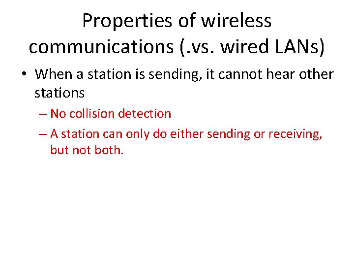 Properties of wireless communications (. vs. wired LANs) • When a station is sending,