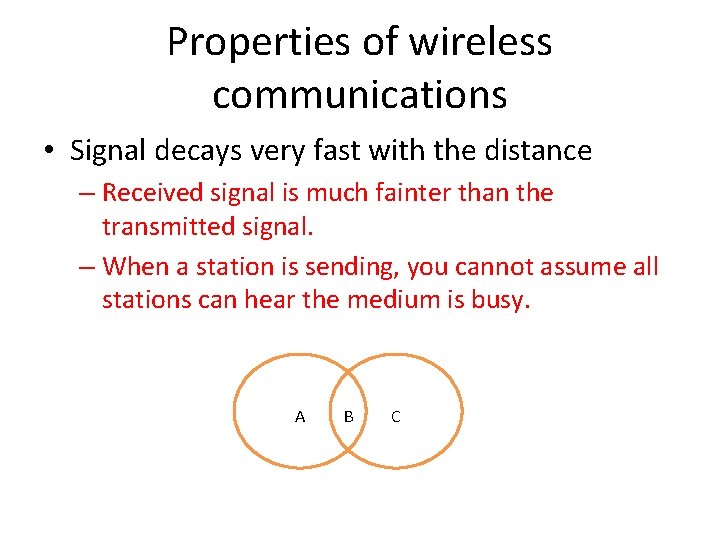 Properties of wireless communications • Signal decays very fast with the distance – Received