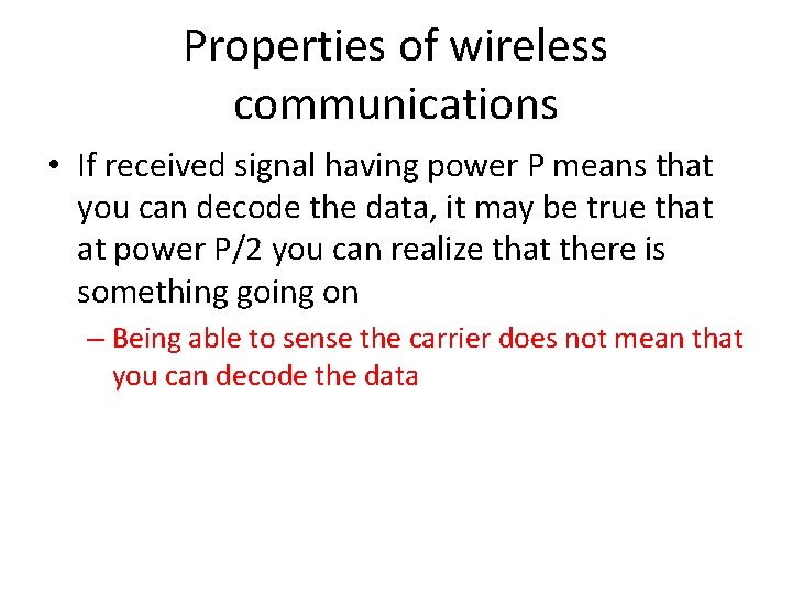 Properties of wireless communications • If received signal having power P means that you