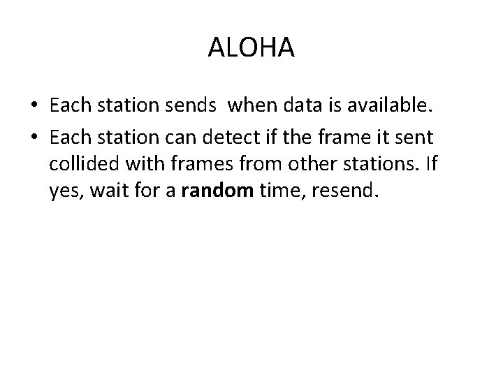 ALOHA • Each station sends when data is available. • Each station can detect