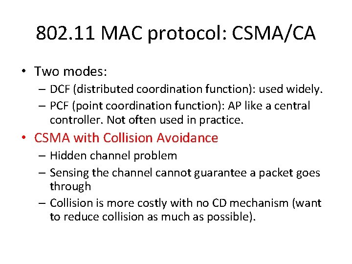 802. 11 MAC protocol: CSMA/CA • Two modes: – DCF (distributed coordination function): used