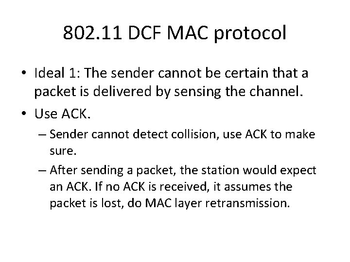 802. 11 DCF MAC protocol • Ideal 1: The sender cannot be certain that