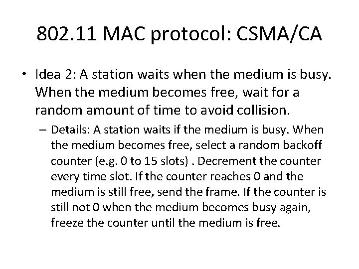 802. 11 MAC protocol: CSMA/CA • Idea 2: A station waits when the medium