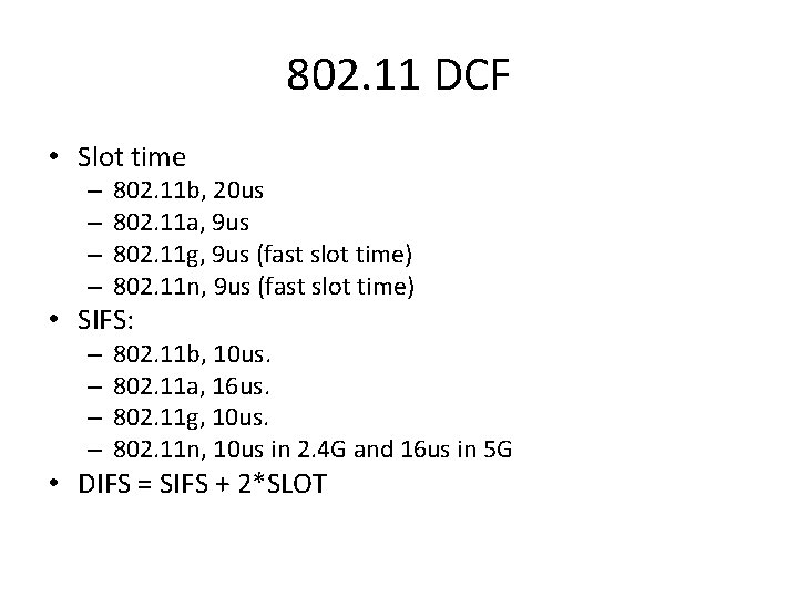 802. 11 DCF • Slot time – – 802. 11 b, 20 us 802.