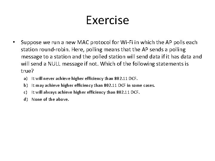 Exercise • Suppose we run a new MAC protocol for Wi-Fi in which the