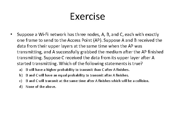 Exercise • Suppose a Wi-Fi network has three nodes, A, B, and C, each