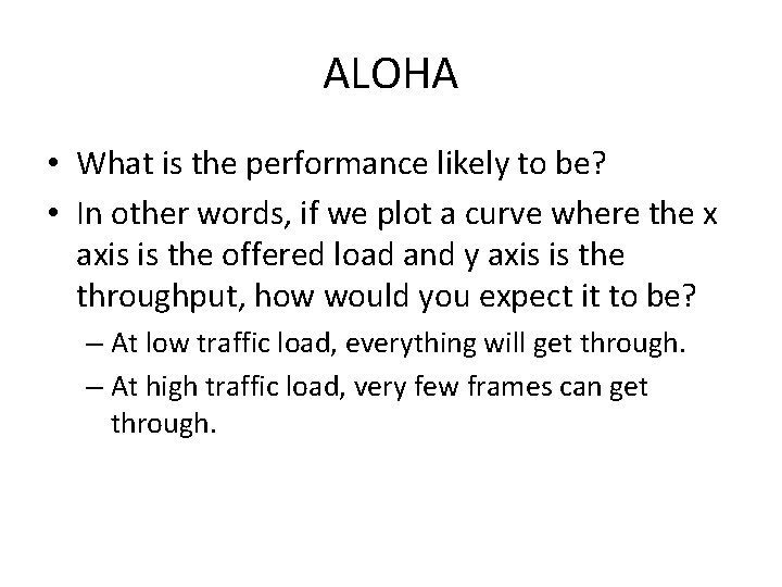 ALOHA • What is the performance likely to be? • In other words, if