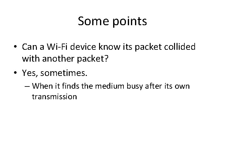 Some points • Can a Wi-Fi device know its packet collided with another packet?