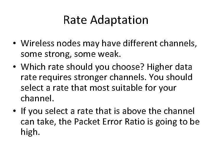 Rate Adaptation • Wireless nodes may have different channels, some strong, some weak. •