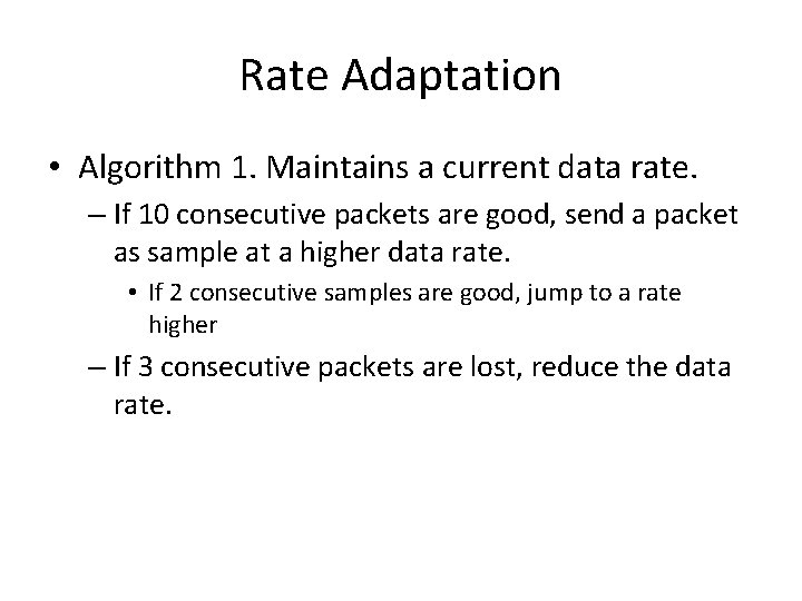 Rate Adaptation • Algorithm 1. Maintains a current data rate. – If 10 consecutive