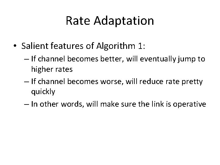 Rate Adaptation • Salient features of Algorithm 1: – If channel becomes better, will